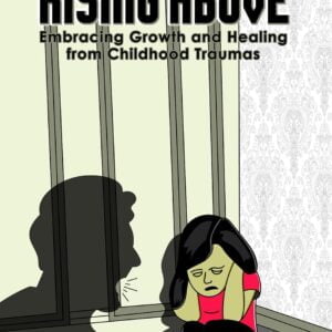 Rising Above: Embracing Growth and Healing from Childhood Trauma